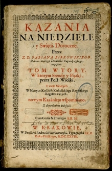 Kazania na niedziele i Swięta Doroczne. T. 2, cz. 1, W którym srzody y piątki, przez Post Wielki, y wiele swiętych w metryce Kościoła katholickiego Rzymskiego Regestrowanych, nowym kazaniem wspomniano