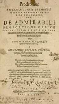 Prodromus Dissertationvm Cosmographicarvm, Continens Mysterivm Cosmographicvm, De Admirabili Proportione Orbivm Coelestivm : Deqve Cavsis coelorum numeri, magnitudinis, motuumq́ue periodicorum genuinis & proprijs