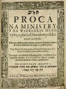 Proca na ministry, y na wszystkie heretyki, z piącią Dawidowych kamieni w tobole : Z ktorey, tak stary iakto y młody człowiek, Kalwina, Lutra, Trydeite, Pikarda, Aryana, etc. prędko pożyie