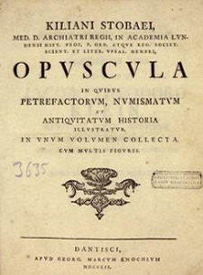 Opvscvla in qvibvs petrefactorvm, nvmismatvm et antiqvitatvm historia illvstratvr [...]