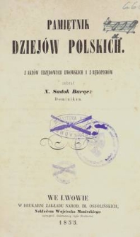 Pamiętnik dziejów polskich : z aktów urzędowych lwowskich i z rękopisów