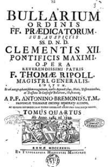 Bullarium Ordinis FF. Praedicatorum : sub auspiciis SS. D.N.D. Clementis XII, pontificis maximi [...]. T. 4, Ab anno 1484 ad 1549