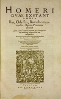 Homeri quae exstant omnia : Ilias, Odyssea, Batrachomyomachia, Hymni, poëmata aliquot : cum Latine versione omnium quae circumferuntur emendatiss. aliquod locis iam castigatiore perpetuis item iustisque in Iliada simul [et] Odysseam Io. Spondani Mauleonensis Commentariis