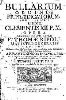 Bullarium Ordinis FF. Praedicatorum : sub auspiciis SS. D.N.D. Clementis XII P. M., [...]. T. 7, Supplementa complectens ab anno 1210 ad 1739