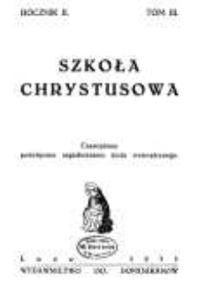 Szkoła Chrystusowa : czasopismo poświęcone zagadnieniom życia wewnętrznego. R. 2 (1931) T. 3