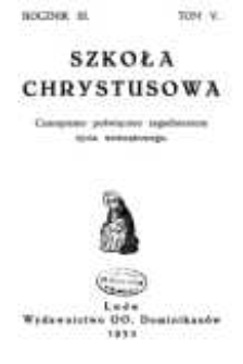 Szkoła Chrystusowa : czasopismo poświęcone zagadnieniom życia wewnętrznego. R. 3 (1932) T. 5
