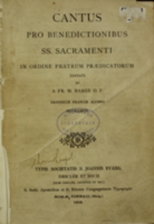 Cantus pro Benedictionibus SS. Sacramenti in Ordine Fratrum Praedicatorum usitati et a Fr. M. Barge OP Provinciae Franciae allumno recollecti