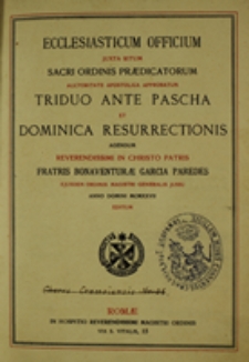 Ecclesiasticum officium juxta ritum Sacri Ordinis Praedicatorum auctoritate apostolica approbatum, Triduo Ante Pascha et Dominica Resurrectionis agendum Reverendissimi in Christo Patris Fratris Bonaventurae Garcia Paredes ejusdem Ordinis Magistri Generalis jussu anno Domini MCMXXVII editum.