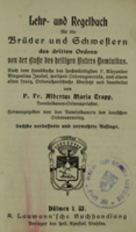 Lehr- und Regelbuch für die Brüder und Schwestern des dritten Ordens von der Ruke des heiligen Paters Dominikus : nach dem Handbuch des hochwürdigsten P. Alexander Vincentius Jandel, weiland Ordensgenerals, und einem alten franz. Ordenshandbuche