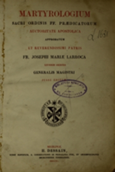 Martyrologium Sacri Ordinis FF Praedicatorum auctoritate Apostolika approbatum et reverendossimi partis Fr. Josephi Mariae Larroca eiusdem Orinis Generalis Magistri jussu editum