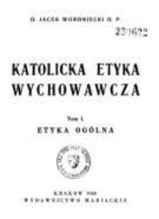 Katolicka etyka wychowawcza. T. 1, Etyka ogólna